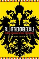 Der Fall des Doppeladlers: Die Schlacht um Galizien und der Untergang Österreich-Ungarns - Fall of the Double Eagle: The Battle for Galicia and the Demise of Austria-Hungary