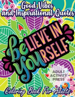 Good Vibes and Inspirational Quotes Coloring Book: Ein Malbuch für Erwachsene mit 35 motivierenden Zitaten und stressabbauenden Motiven, die auch für Anfänger geeignet sind - Good Vibes and Inspirational Quotes Coloring Book: An Adult Coloring Book with 35 Motivational Quotes and Stress Relieving Designs that are Beginner F