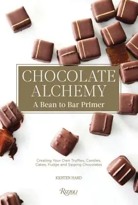 Alchemie der Schokolade: Eine Fibel von der Bohne bis zur Tafel - Chocolate Alchemy: A Bean-To-Bar Primer