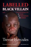 Als schwarzer Schurke abgestempelt: und die Denkweise der sozialen Benachteiligung verstehen - Labelled a Black Villain: and Understanding the Social Deprivation Mindset