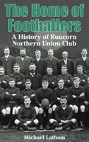 Heimat der Fußballer - Eine Geschichte des Runcorn Northern Union Club - Home of Footballers - A History of Runcorn Northern Union Club