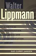 Walter Lippmann; Eine kritische Einführung in die Medien- und Kommunikationstheorie - Walter Lippmann; A Critical Introduction to Media and Communication Theory