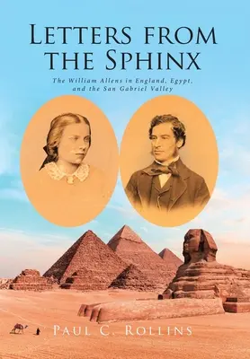 Briefe von der Sphinx: Die William Allens in England, Ägypten und dem San Gabriel Valley - Letters from the Sphinx: The William Allens in England, Egypt, and the San Gabriel Valley