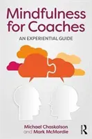 Achtsamkeit für Coaches - Ein erfahrungsbasierter Leitfaden (Chaskalson Michael (michael@mbsr.co.ukMindfulness Works Ltd. UK)) - Mindfulness for Coaches - An experiential guide (Chaskalson Michael (michael@mbsr.co.ukMindfulness Works Ltd. UK))