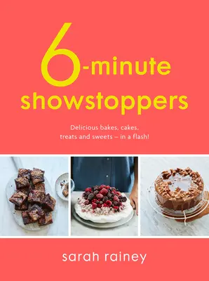 Six-Minute Showstoppers - Köstliche Kuchen, Torten, Leckereien und Süßigkeiten - im Handumdrehen! - Six-Minute Showstoppers - Delicious bakes, cakes, treats and sweets - in a flash!