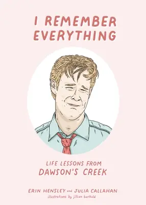 Ich erinnere mich an alles: Lebenslektionen aus Dawson's Creek - I Remember Everything: Life Lessons from Dawson's Creek