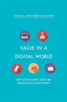 Wert in einer digitalen Welt: Wie man Geschäftsmodelle bewertet und den Wert in einer digitalen Welt misst - Value in a Digital World: How to Assess Business Models and Measure Value in a Digital World