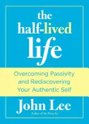 Halb gelebtes Leben: Überwindung der Passivität und Wiederentdeckung des authentischen Selbst - Half-Lived Life: Overcoming Passivity and Rediscovering Your Authentic Self