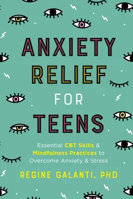 Angstlinderung für Teenager: Wesentliche CBT-Fähigkeiten und Achtsamkeitsübungen zur Überwindung von Angst und Stress - Anxiety Relief for Teens: Essential CBT Skills and Mindfulness Practices to Overcome Anxiety and Stress