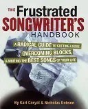 Das Handbuch für frustrierte Songwriter: Ein radikaler Leitfaden, um loszulassen, Blockaden zu überwinden und die besten Songs deines Lebens zu schreiben - The Frustrated Songwriter's Handbook: A Radical Guide to Cutting Loose, Overcoming Blocks & Writing the Best Songs of Your Life