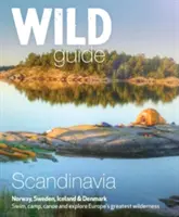 Wild Guide Skandinavien (Norwegen, Schweden, Dänemark und Island): Schwimmen, Zelten, Kanufahren und Europas größte Wildnis erkunden - Wild Guide Scandinavia (Norway, Sweden, Denmark and Iceland): Swim, Camp, Canoe and Explore Europe's Greatest Wilderness