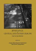 Jüdischer Raum in Mittel- und Osteuropa: Tagtägliche Geschichte - Jewish Space in Central and Eastern Europe: Day-To-Day History