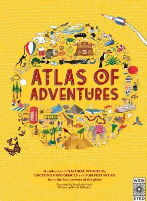 Atlas der Abenteuer: Eine Sammlung von Naturwundern, aufregenden Erlebnissen und lustigen Festivitäten aus den vier Ecken des Globus - Atlas of Adventures: A Collection of Natural Wonders, Exciting Experiences and Fun Festivities from the Four Corners of the Globe