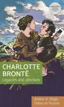 Charlotte Bront: Vermächtnisse und Nachleben - Charlotte Bront: Legacies and Afterlives