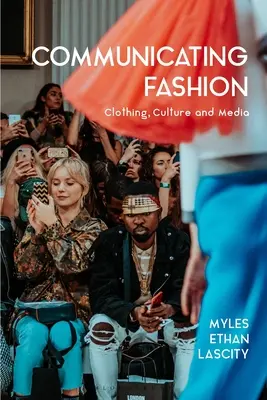 Mode kommunizieren: Kleidung, Kultur und Medien - Communicating Fashion: Clothing, Culture, and Media