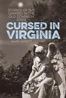 Verflucht in Virginia: Geschichten über die Verdammten im alten Dominion State - Cursed in Virginia: Stories of the Damned in the Old Dominion State