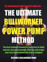 Die ultimative Bullworker Power Pump Methode: Bullworker Power Serie - The Ultimate Bullworker Power Pump Method: Bullworker Power Series