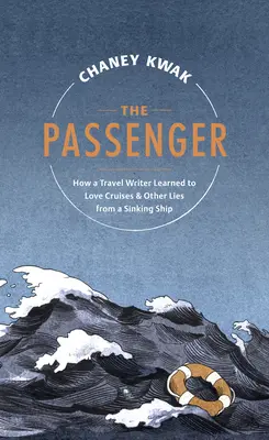 Der Passagier: Wie ein Reiseschriftsteller lernte, Kreuzfahrten zu lieben & andere Lügen von einem sinkenden Schiff - The Passenger: How a Travel Writer Learned to Love Cruises & Other Lies from a Sinking Ship