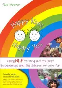 Glückliche Kinder - glückliche Sie: Mit Nlp das Beste in uns selbst und den Kindern, die wir betreuen, herausholen - Happy Kids Happy You: Using Nlp to Bring Out the Best in Ourselves and the Children We Care for