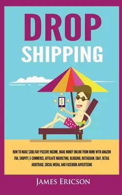 Dropshipping: Wie Sie $300/Tag passives Einkommen erzielen, Geld online von zu Hause aus verdienen mit Amazon FBA, Shopify, E-Commerce, Affiliate Marke - Dropshipping: How to Make $300/Day Passive Income, Make Money Online from Home with Amazon FBA, Shopify, E-Commerce, Affiliate Marke