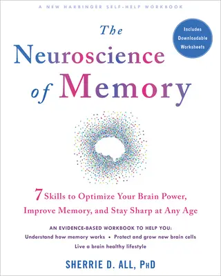 Die Neurowissenschaft des Gedächtnisses: Sieben Fähigkeiten, um Ihre Gehirnleistung zu optimieren, Ihr Gedächtnis zu verbessern und in jedem Alter scharf zu bleiben - The Neuroscience of Memory: Seven Skills to Optimize Your Brain Power, Improve Memory, and Stay Sharp at Any Age