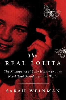 Die wahre Lolita: Die Entführung von Sally Horner und der Roman, der die Welt skandalisierte - The Real Lolita: The Kidnapping of Sally Horner and the Novel That Scandalized the World