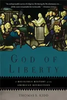 Gott der Freiheit: Eine religiöse Geschichte der Amerikanischen Revolution - God of Liberty: A Religious History of the American Revolution