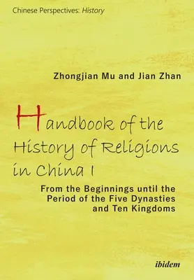 Handbuch der Geschichte der Religionen in China I: Von den Anfängen bis zur Periode der Fünf Dynastien und Zehn Königreiche - Handbook of the History of Religions in China I: From the Beginnings Until the Period of the Five Dynasties and Ten Kingdoms