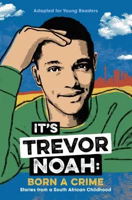 Das ist Trevor Noah: Als Verbrecher geboren: Geschichten aus einer südafrikanischen Kindheit (adaptiert für junge Leser) - It's Trevor Noah: Born a Crime: Stories from a South African Childhood (Adapted for Young Readers)