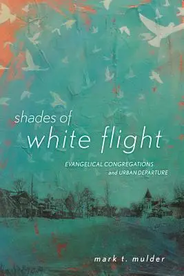 Schattierungen der weißen Flucht: Evangelikale Gemeinden und Stadtflucht - Shades of White Flight: Evangelical Congregations and Urban Departure