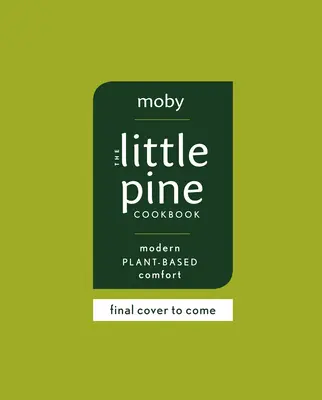 Das kleine Kiefern-Kochbuch: Moderner Komfort auf Pflanzenbasis - The Little Pine Cookbook: Modern Plant-Based Comfort