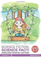 Wissenschaftliche Fiktion, wissenschaftliche Tatsache! Alter 5-7 Jahre: Wissenschaft lernen durch beliebte Geschichten - Science Fiction, Science Fact! Ages 5-7: Learning Science Through Well-Loved Stories