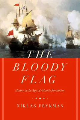 Die blutige Flagge, 30: Meuterei im Zeitalter der Atlantischen Revolution - The Bloody Flag, 30: Mutiny in the Age of Atlantic Revolution