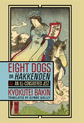 Acht Hunde oder Hakkenden: Teil Eins - Ein unüberlegter Scherz - Eight Dogs, or Hakkenden: Part One--An Ill-Considered Jest