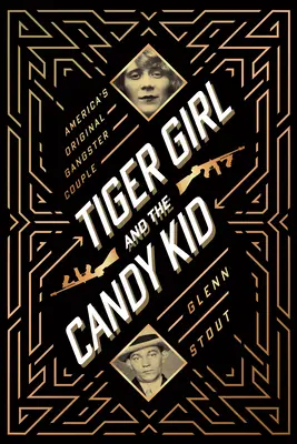 Tiger Girl und Candy Kid: Amerikas ursprüngliches Gangsterpärchen - Tiger Girl and the Candy Kid: America's Original Gangster Couple
