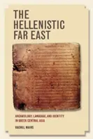 Der hellenistische Ferne Osten: Archäologie, Sprache und Identität im griechischen Zentralasien - The Hellenistic Far East: Archaeology, Language, and Identity in Greek Central Asia