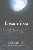 Traum-Yoga: Erhellung des Lebens durch Klares Träumen und die tibetischen Schlaf-Yogas - Dream Yoga: Illuminating Your Life Through Lucid Dreaming and the Tibetan Yogas of Sleep