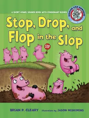 #2 Stop, Drop, and Flop in the Slop: Ein Buch über kurze Vokallaute mit Konsonantenmischungen - #2 Stop, Drop, and Flop in the Slop: A Short Vowel Sounds Book with Consonant Blends