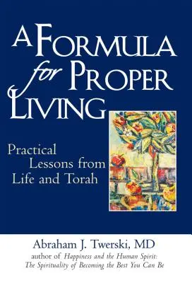 Eine Formel für ein richtiges Leben: Praktische Lektionen aus dem Leben und der Tora - A Formula for Proper Living: Practical Lessons from Life and Torah