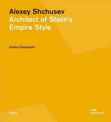 Alexey Shchusev: Architekt von Stalins Empire-Stil - Alexey Shchusev: Architect of Stalin's Empire Style