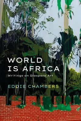 Welt ist Afrika: Schriften zur Kunst der Diaspora - World Is Africa: Writings on Diaspora Art