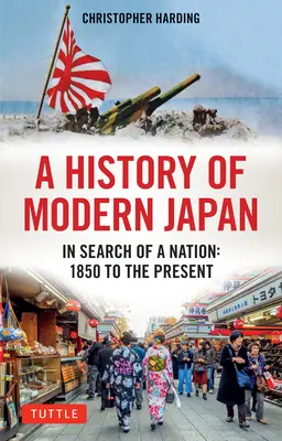 Eine Geschichte des modernen Japan: Auf der Suche nach einer Nation: 1850 bis zur Gegenwart - A History of Modern Japan: In Search of a Nation: 1850 to the Present