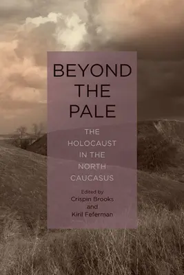 Beyond the Pale: Der Holocaust im Nordkaukasus - Beyond the Pale: The Holocaust in the North Caucasus