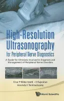 Hochauflösende Ultraschalluntersuchung für die Diagnostik der peripheren Nerven: Ein Leitfaden für Kliniker, die an der Diagnose und Behandlung von Erkrankungen der peripheren Nerven beteiligt sind - High-Resolution Ultrasonography for Peripheral Nerve Diagnostics: A Guide for Clinicians Involved in Diagnosis and Management of Peripheral Nerve Diso