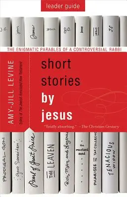 Kurzgeschichten von Jesus Leitfaden: Die rätselhaften Gleichnisse eines umstrittenen Rabbiners - Short Stories by Jesus Leader Guide: The Enigmatic Parables of a Controversial Rabbi