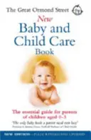 Great Ormond Street New Baby & Child Care Book - Der unverzichtbare Leitfaden für Eltern von Kindern im Alter von 0-5 Jahren - Great Ormond Street New Baby & Child Care Book - The Essential Guide for Parents of Children Aged 0-5