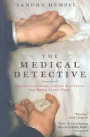 Medizinischer Detektiv - John Snow, die Cholera und das Geheimnis der Broad Street Pump - Medical Detective - John Snow, Cholera And The Mystery Of The Broad Street Pump