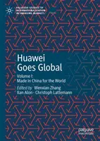 Huawei Goes Global: Band I: Made in China für die Welt - Huawei Goes Global: Volume I: Made in China for the World