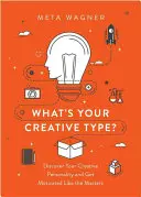 Was ist Ihr kreativer Typ? Nutzen Sie die Kraft Ihrer künstlerischen Persönlichkeit - What's Your Creative Type?: Harness the Power of Your Artistic Personality