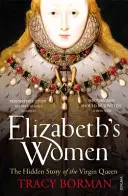 Elizabeths Frauen - Die verborgene Geschichte der jungfräulichen Königin - Elizabeth's Women - The Hidden Story of the Virgin Queen